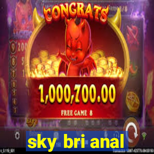 sky bri anal